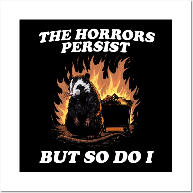 The Horrors Persist But So Do I T Shirt, Weird T-Shirt, Meme Wall Art by Y2KSZN